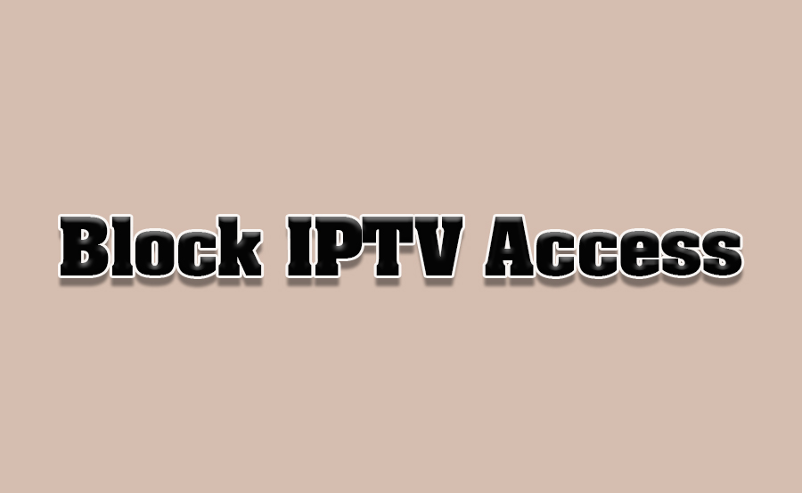 How to Block Unauthorized IPTV Access on Smart TVs